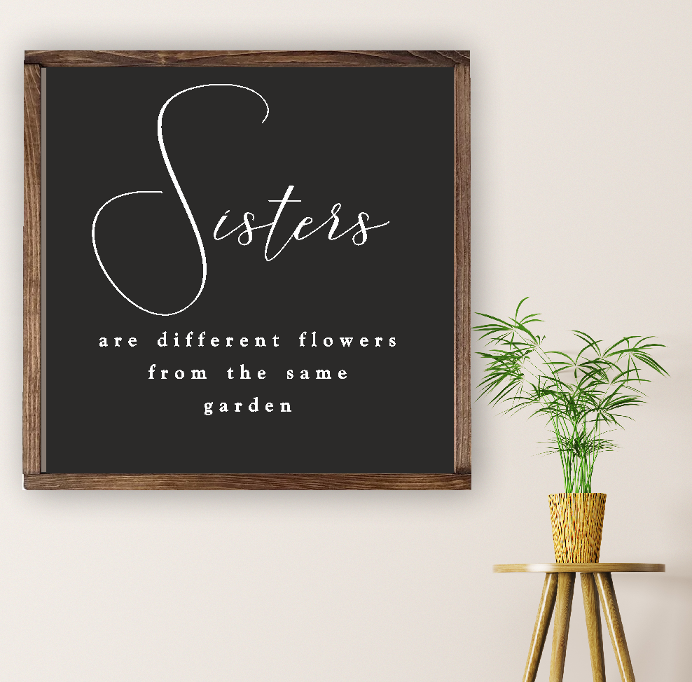 Sisters are different flowers from the same garden - just4u.ie